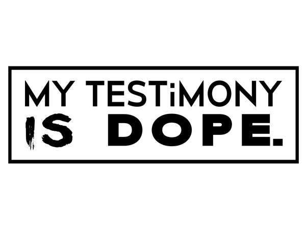 My Testimony Is Dope